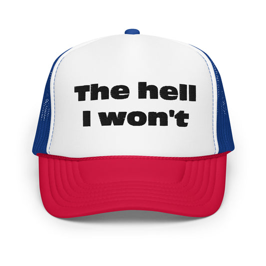 The Hell I won't Foam trucker hat